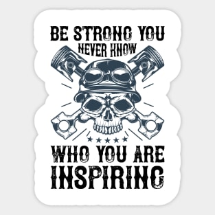 Be strong you never know who you are inspiring T Shirt For Women Men Sticker